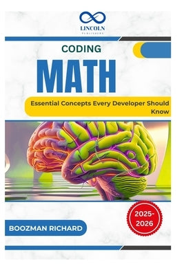 Coding Math: Essential Concepts Every Developer Should Know by Richard, Boozman