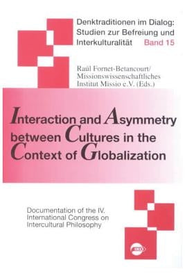Interaction and Asymmetry Between Cultures in the Context of Globaliation by Fornet-Betancourt, Raul