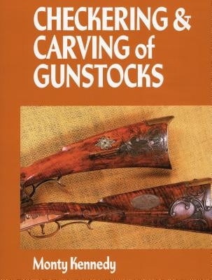 Checkering and Carving of Gunstocks (Revised) by Kennedy, Monty
