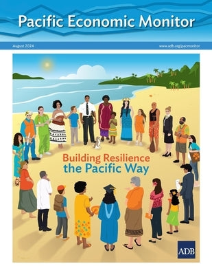 Pacific Economic Monitor - August 2024: Building Resilience the Pacific Way by Asian Development Bank