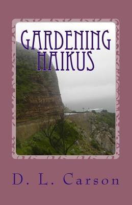 Gardening Haikus: Imagine Nature Happening by Carson, D. L.