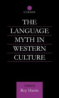 The Language Myth in Western Culture by Harris, Roy