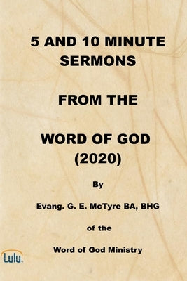 5 and 10 Minute Sermons from the Word of God (2020) by McTyre, George E.
