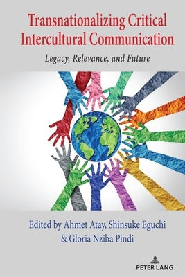 Transnationalizing Critical Intercultural Communication: Legacy, Relevance, and Future by Nakayama, Thomas K.