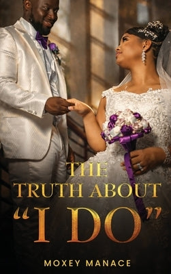 The Truth about "I Do" by Manace, Moxey