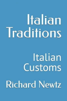 Italian Traditions: Italian Customs by Newtz, Richard L.