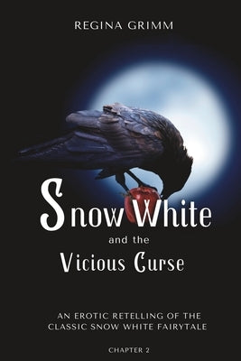 Snow White and the Vicious Curse: Chapter 2: An Erotic Retelling of the Classic Snow White Fairytale by Grimm, Regina