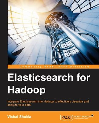 Elasticsearch for Hadoop by Shukla, Vishal
