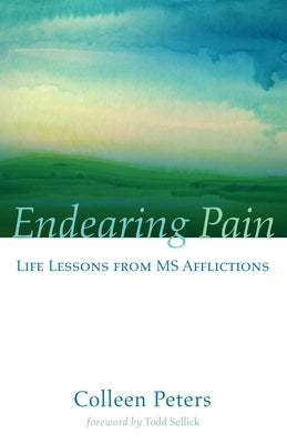 Endearing Pain: Life Lessons from MS Afflictions by Peters, Colleen