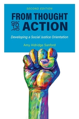 From Thought to Action (Second Edition): Developing a Social Justice Orientation by Sanford, Amy Aldridge