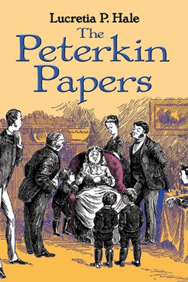 The Peterkin Papers by Hale, Lucretia P.