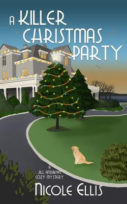 A Killer Christmas Party: A Jill Andrews Cozy Mystery #6 by Ellis, Nicole