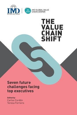 The Value Chain Shift: Seven Future Challenges Facing Top Executives by Cordon, Carlos
