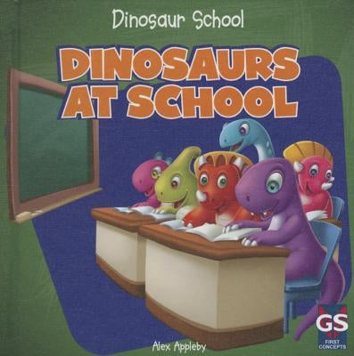 Dinosaurs at School by Appleby, Alex