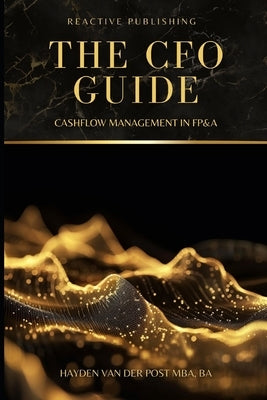 The CFO Guide: Cashflow Management in FP&A: A comprehensive Guide to Managing your Cash Flow by Schwartz, Alice