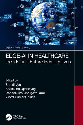 Edge-AI in Healthcare: Trends and Future Perspectives by Vyas, Sonali