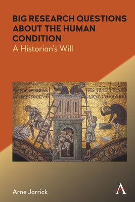 Big Research Questions about the Human Condition: A Historian's Will by Jarrick, Arne