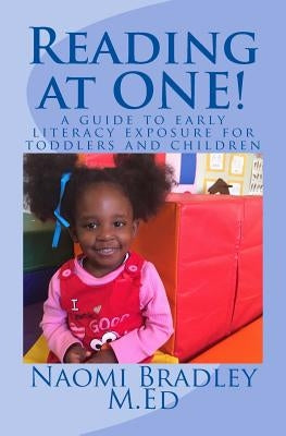 Reading at ONE!: A guide to early literacy exposure for toddlers and children by Bradley M. Ed, Naomi H.