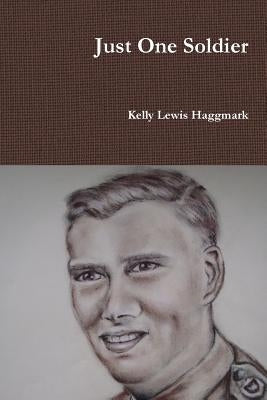 Just One Soldier by Haggmark, Kelly Lewis
