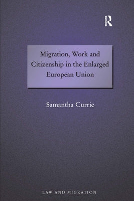 Migration, Work and Citizenship in the Enlarged European Union by Currie, Samantha
