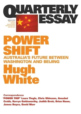 Power Shift: Australia's Future Between Washington and Beijing; Quarterly Essay 39 by White, Hugh