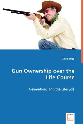 Gun Ownership over the Life Course by Bugg, David