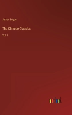 The Chinese Classics: Vol. I by Legge, James