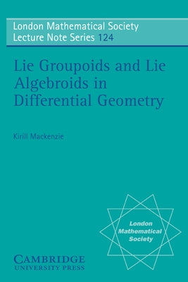 Lie Groupoids and Lie Algebroids in Differential Geometry by MacKenzie, K.