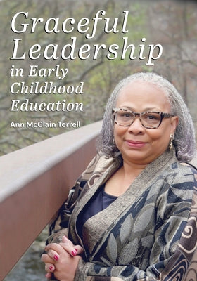 Graceful Leadership in Early Childhood Education by McClain Terrell, Ann