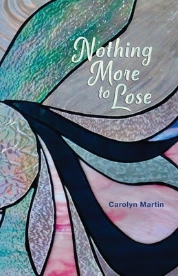 Nothing More to Lose by Martin, Carolyn