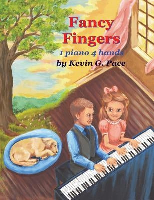 Fancy Fingers: One piano, four hands by Pace, Kevin G.