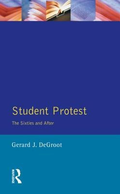 Student Protest: The Sixties and After by Groot, Gerard J. De
