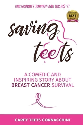 Saving Teets: A Comedic and Inspiring Story About Breast Cancer Survival by Teets Cornacchini, Carey