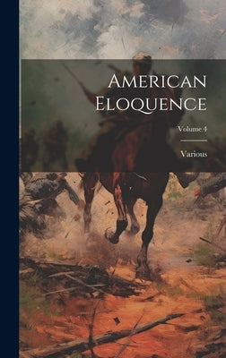 American Eloquence; Volume 4 by Various