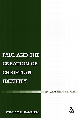 Paul and the Creation of Christian Identity by Campbell, William S.