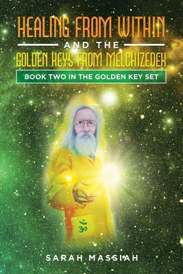 Healing from Within and The Golden Keys from Melchizedek: Book two in the Golden Key Set by Massiah, Sarah