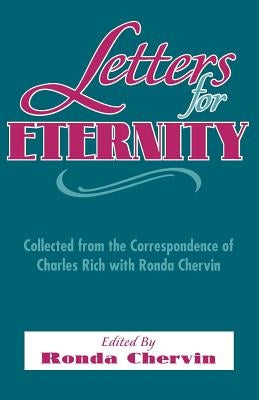 Letters for Eternity:: Collected from the Correspondence of Charles Rich with Ronda Chervin, 1985-1993. by Desola Chervin, Ronda