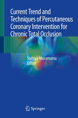 Current Trend and Techniques of Percutaneous Coronary Intervention for Chronic Total Occlusion by Muramatsu, Toshiya
