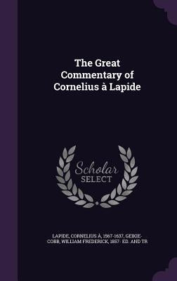 The Great Commentary of Cornelius à Lapide by Lapide, Cornelius À.