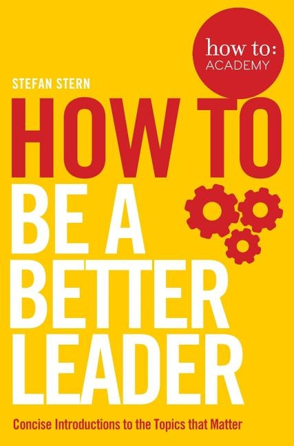How to: Be a Better Leader by Stern, Stefan