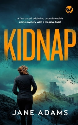 KIDNAP a fast-paced, addictive, unputdownable crime mystery with a massive twist by Adams, Jane