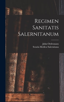 Regimen Sanitatis Salernitanum by Ordronaux, John