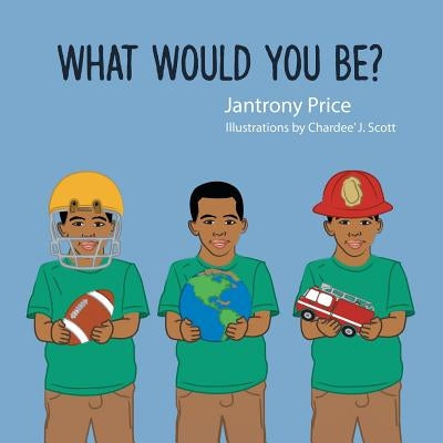 What Would You Be? by Price, Jantrony