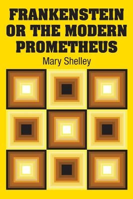 Frankenstein or the Modern Prometheus by Shelley, Mary