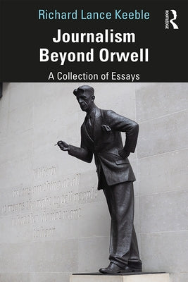 Journalism Beyond Orwell by Keeble, Richard Lance