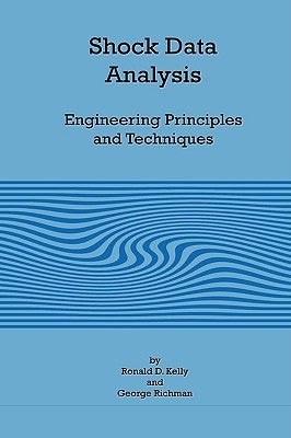 Shock Data Analysis - Engineering Principles and Techniques by Kelly, Ronald D.