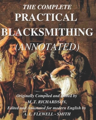 The Complete Practical Blacksmithing (Annotated) by Flewell -. Smith, Adam L.