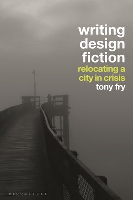 Writing Design Fiction: Relocating a City in Crisis by Fry, Tony