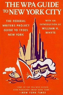 The Wpa Guide to New York City: The Federal Writers' Project Guide to 1930's New York by Federal Writers' Project