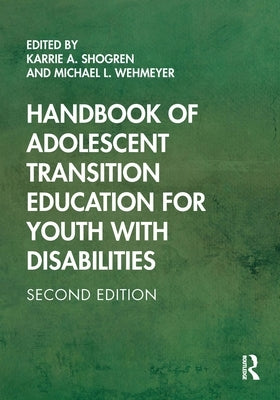 Handbook of Adolescent Transition Education for Youth with Disabilities by Shogren, Karrie A.